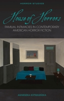 House of Horrors: Familial Intimacies in Contemporary American Horror Fiction 1837720126 Book Cover