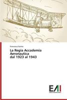 La Regia Accademia Aeronautica Dal 1923 Al 1943 363949010X Book Cover