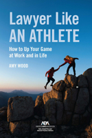 Lawyer Like an Athlete: How to Up Your Game at Work and in Life 1639054855 Book Cover