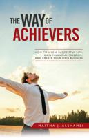 The Way of Achievers: How to Live a Successful Life, Gain Financial Freedom, and Create Your Own Business 1543747426 Book Cover