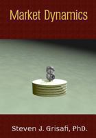 Market Dynamics: The Mechanics of Financial Engineering 1492889059 Book Cover