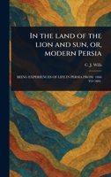 In the Land of the Lion and Sun, or, Modern Persia 1023514699 Book Cover