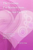 The Lessons I've Learned From Sex And The City: One Fan's Take On The Lessons Learned. 1438235372 Book Cover