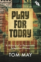 Play for Today: A History of a Democratic Television Drama 1839027932 Book Cover