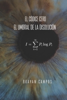 El Códice Cero; Umbral de la Disolución: Fantasía cósmica, Conciencia Emergente, Ficción filosófica, Narrativa no lineneal, Ciencia ficción metafísi (EL ALGORITMO) (Spanish Edition) B0FJRWGGG9 Book Cover