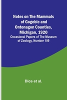 Notes on the Mammals of Gogebic and Ontonagon Counties, Michigan, 1920; Occasional Papers of the Museum of Zoology, Number 109 9357099824 Book Cover