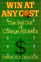 Win at Any Cost: The Sell Out of College Athletics 1559720522 Book Cover
