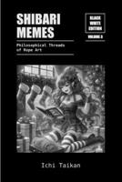 Shibari Memes 3: Philosophical Threads of Rope Art (B&W Edition) (German Edition) B0H9V1PWFT Book Cover