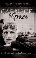 Carnage & Grace: Confessions of an Adulterous Heart 1632966387 Book Cover