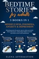 Bedtime Stories For Adults: 3 books in 1: Mindfulness, Insomnia, Anxiety & Depression. Relaxing Poems for Grown-ups to Calm your Mind and Ensure a Deep Sleep. Reduce Worries and Stress with Meditation B089TS1627 Book Cover