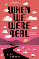 When We Were Real: A Novel 1668060043 Book Cover