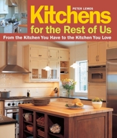 Kitchens for the Rest of Us: From the Kitchen You Have to the Kitchen You Love 1561589519 Book Cover