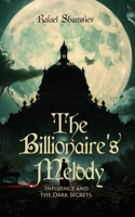 The Billionaire’s Melody: Influence and the Dark Secrets. 183663451X Book Cover