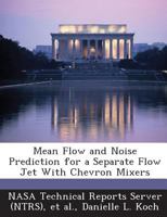 Mean Flow and Noise Prediction for a Separate Flow Jet with Chevron Mixers 1289265100 Book Cover