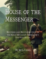 House of the Messenger: Recovery and Reconstruction of the Kings Mountain Messenger's Dogtrot House 1326484737 Book Cover