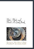 Fish, Flesh and Fowl: A Cook Book 0530878259 Book Cover
