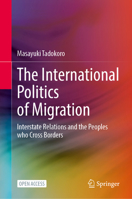 The International Politics of Migration: Interstate Relations and the Peoples Who Cross Borders 9819604214 Book Cover