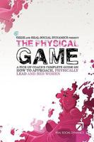The Physical Game: A Pickup Coach's Complete Guide to Approach, Physically Lead and Bed Women 1452006644 Book Cover