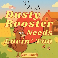 Dusty Rooster Needs Lovin' Too: Naughty Adult Parody Book With Pictures B0FGF3H8WL Book Cover