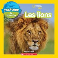 National Geographic Kids: j'Explore Le Monde: Les Lions 1443187488 Book Cover