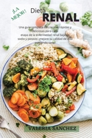 La Mejor Dieta Renal (Renal Diet Spanish Version): Una gu�a completa con recetas r�pidas y deliciosas para cada etapa de la enfermedad renal baja en sodio y potasio: �mejore su calidad de vida comiend 1802239480 Book Cover