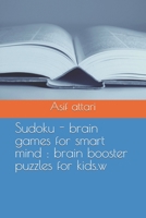 Sudoku - brain games for smart mind : brain booster puzzles for kids. B0BKRZX676 Book Cover