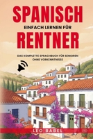 Spanisch einfach lernen für Rentner: Das komplette Sprachbuch für Senioren ohne Vorkenntnisse (German Edition) 3949762450 Book Cover