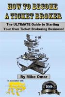 How to Become a Ticket Broker: Make a Full Time Income Working 10 Hours Per Week. 1492834734 Book Cover