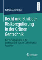 Recht und Ethik der Risikoregulierung in der Grünen Gentechnik: Das Vorsorgeprinzip in der Rechtssache C-528/16 Confédération Paysanne 365842852X Book Cover