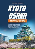 Kyoto and Osaka Travel Guide: Discover Japan's Ancient Temples, Modern Skylines, and Insider Tips for an Unforgettable Journey 1965760015 Book Cover