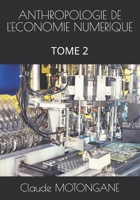 ANTHROPOLOGIE DE L'ECONOMIE NUMERIQUE: TOME 2 B08VM1DF7B Book Cover