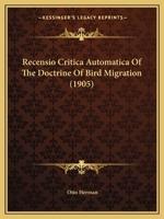 Recensio Critica Automatica of the Doctrine of Bird-Migration 1120687691 Book Cover