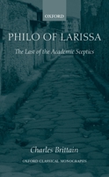 Philo of Larissa: The Last of the Academic Sceptics (Oxford Classical Monographs) 0198152981 Book Cover
