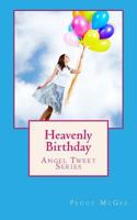 Heavenly Birthday: Angel Tweet Series 1495228568 Book Cover