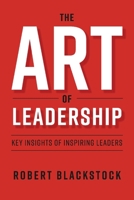 The Art of Leadership: Key Insights of Inspiring Leaders 1543954790 Book Cover