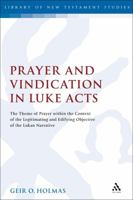 Prayer and Vindication in Luke - Acts: The Theme of Prayer within the Context of the Legitimating and Edifying Objective of the Lukan Narrative 0567268551 Book Cover