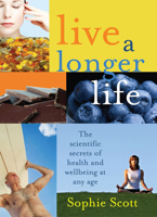 Live A Longer Life: The Scientific Secrets for Health and Wellbeing at Any Age 0733319645 Book Cover