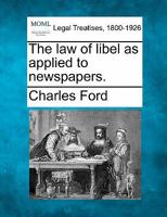The law of libel as applied to newspapers. 1240044089 Book Cover