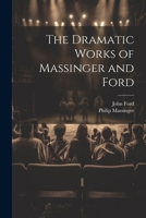 The Dramatic Works of Massinger and Ford 1022874373 Book Cover