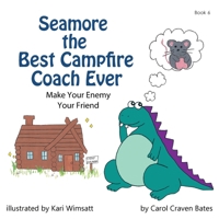 Seamore the Best Campfire Coach Ever: Make Your Enemy Your Friend 0998079154 Book Cover