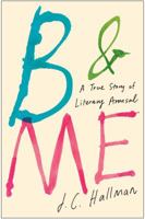 B  Me: A True Story of Literary Arousal 145168200X Book Cover