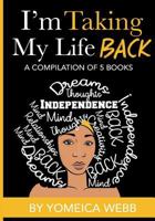 I'm taking my life back volume 1: Five books compiled into one, creating your own reality and understanding your powers within 1984043250 Book Cover