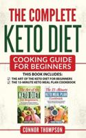 The Complete Keto Diet Cooking Guide For Beginners: Includes The Art of the Keto Diet for Beginners & The 15-Minute Keto Meal Plan Cookbook 179438992X Book Cover