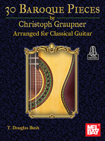 30 Baroque Pieces by Christoph Graupner Arranged for Classical Guitar 1513474383 Book Cover