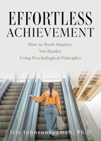 Effortless Achievement: How to Work Smarter, Not Harder, Using Psychological Principles B0DTJN8SRW Book Cover