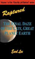 Raptured: The Final Daze of the Late, Great Planet Earth (Kiss My Left Behind series) 1884365426 Book Cover