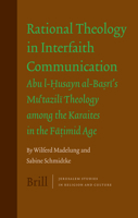 Rational Theology in Interfaith Communication: Abu l-Husayn al-Basri's Mu'tazili Theology among the Karaites in the Fatimid Age (Jerusalem Studies in Religion and Culture) 900415177X Book Cover