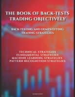 The Book of Back-tests: Trading Objectively: Back-testing and demystifying trading strategies B089CWQWF8 Book Cover