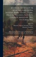 Journal Of Senate (& Session Laws) Extra Session, Rebel Legislature, Held At Neosho, Newton County, Missouri, 21st October, 1861: Including The "act ... The Confederate States, Etc., Etc. Fac-simile 1019643897 Book Cover