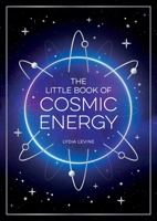 The Little Book of Cosmic Energy: A Beginner's Guide to Harnessing the Power of the Universe 1837993092 Book Cover